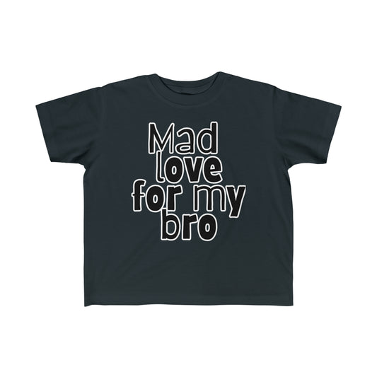 Mad Love 4 My Bro | Toddler Tee