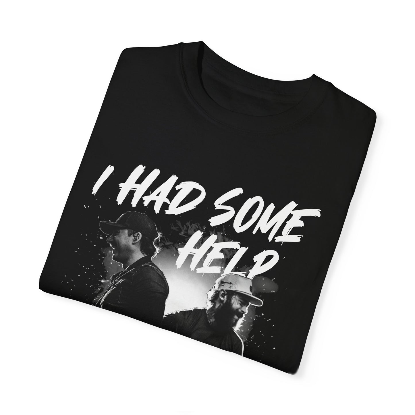 I Had Some Help | Unisex Garment-Dyed T-shirt