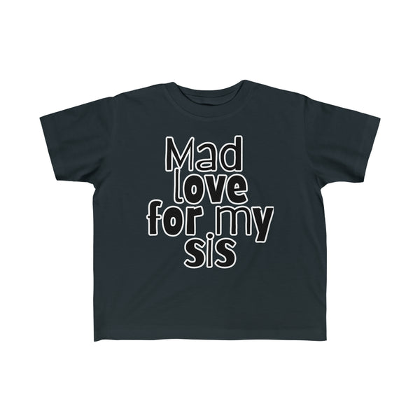 Mad Love 4 My Sis | Toddler Tee