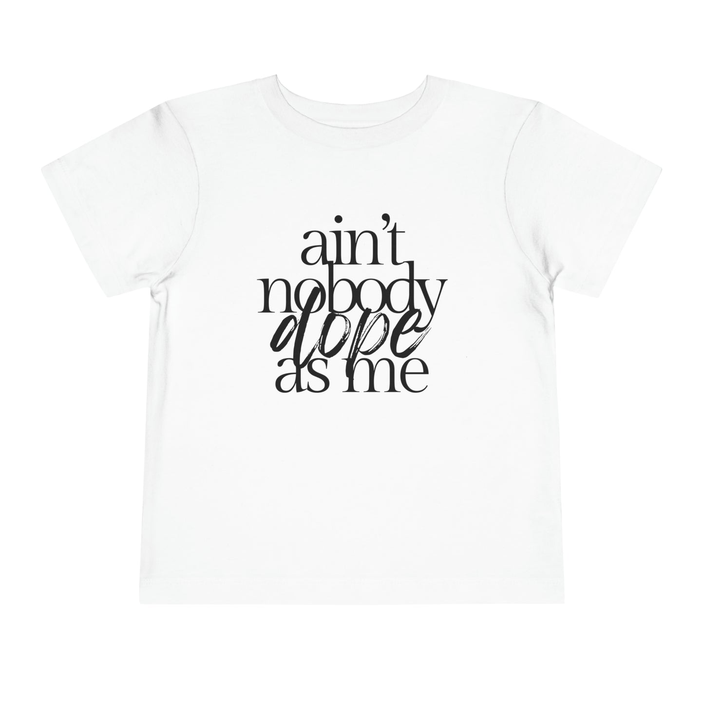 Dope As Me | Toddler Tee