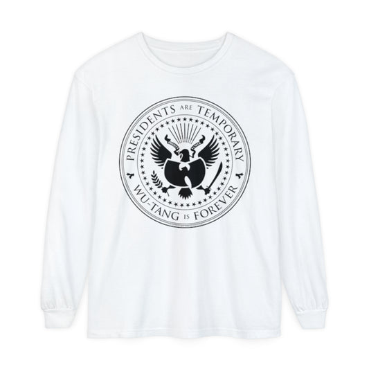 Presidents Are Temporary | Wutang Forever | Unisex Garment-dyed Long Sleeve T-Shirt